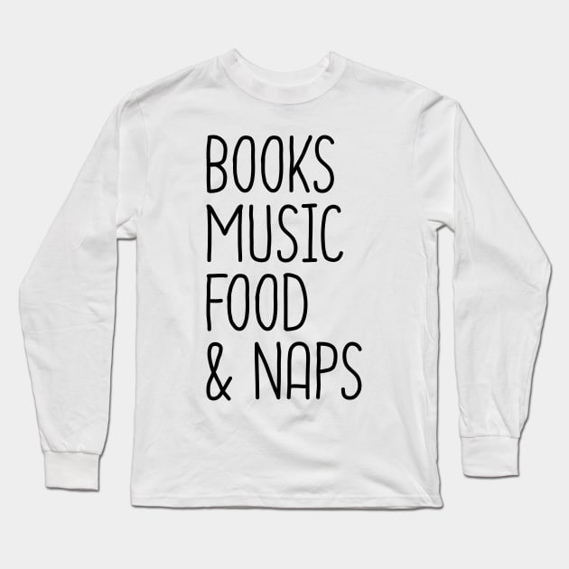 Books Music Food And Naps Long Sleeve T-Shirt by DragonTees